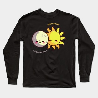 Live by the Sun, Love by the Moon Cute Gift for People Who Enjoy Life Long Sleeve T-Shirt